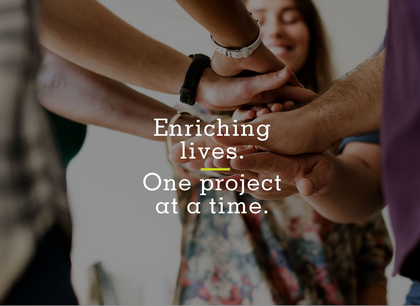 Enriching lives. One project at a time.